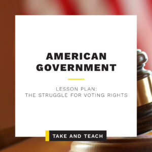 Take & Teach Lesson: National Geographic American Government | The Struggle for Voting Rights