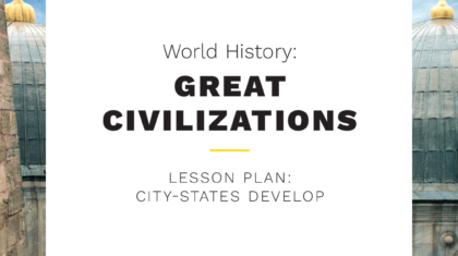 World History: Great Civilizations - Take and Teach: City-State Develop