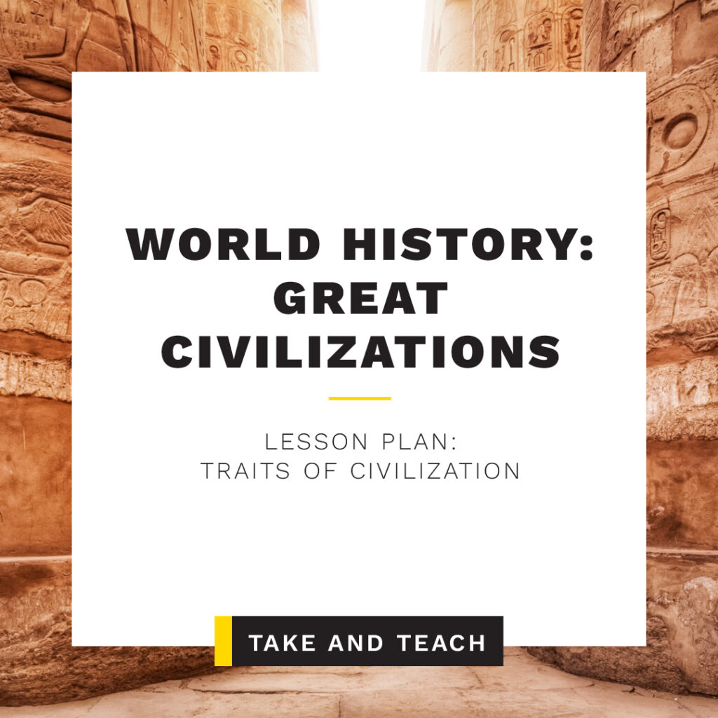 World History: Great Civilizations Take and Teach - Traits of Civilization