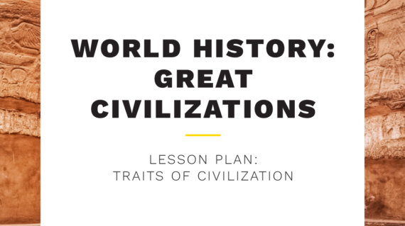 World History: Great Civilizations Take and Teach - Traits of Civilization