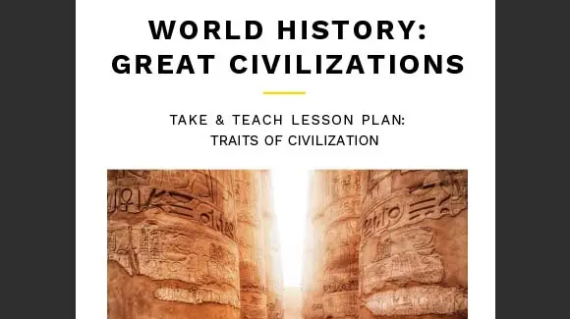 World History: Great Civilizations Take and Teach - Traits of Civilization