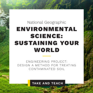 Take & Teach Lessons: Engineering Project: Design a Method for Treating Contaminated Soil
