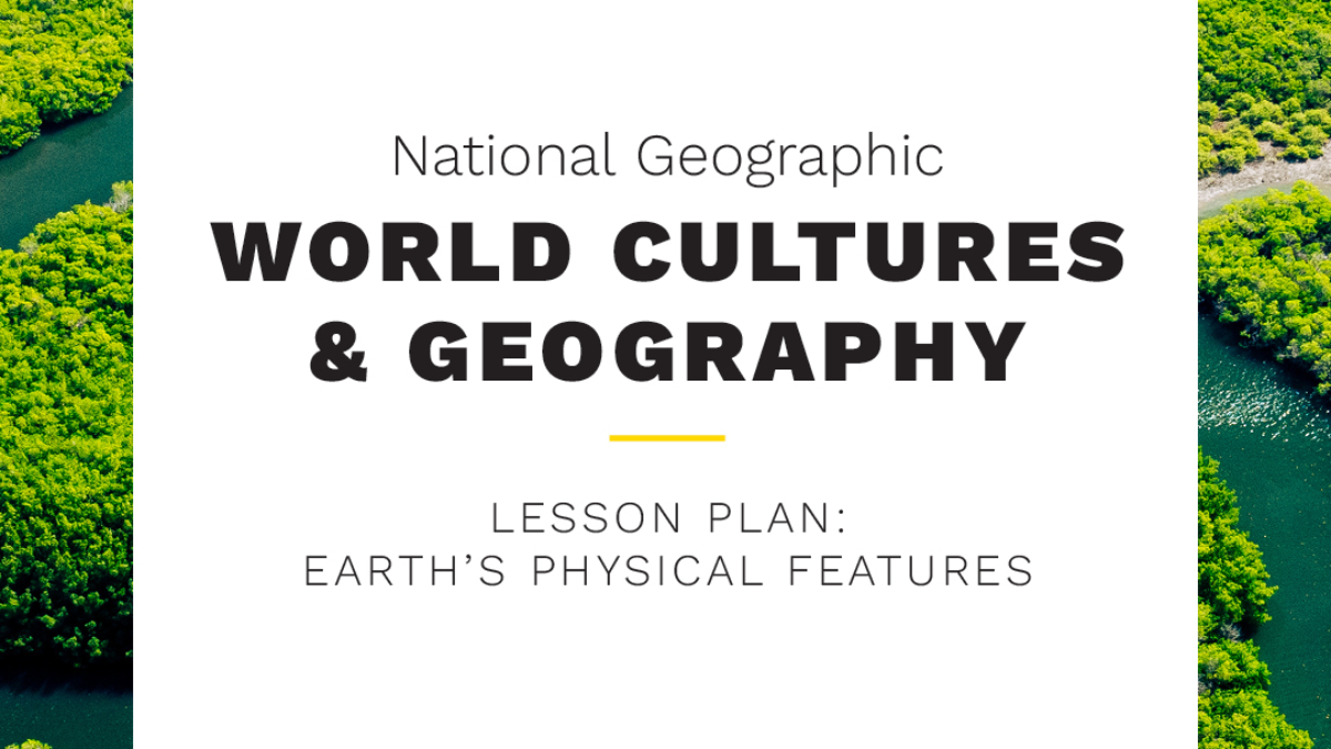 National Geographic Environmental Science: Sustaining Your World | Take and Teach Lesson: Earth's Physical Features