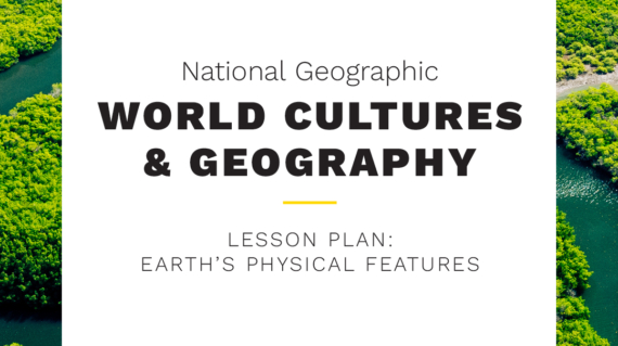 National Geographic Environmental Science: Sustaining Your World | Take and Teach Lesson: Earth's Physical Features